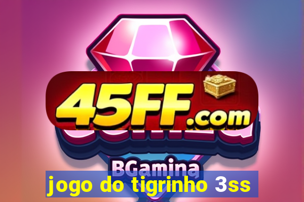 jogo do tigrinho 3ss